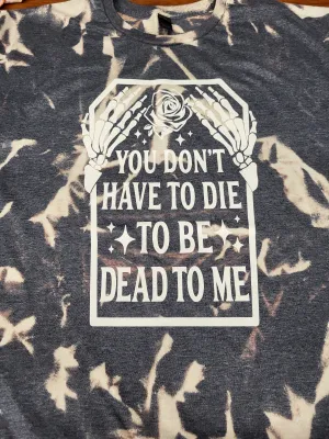 DEAD TO ME BLEACHED TSHIRT