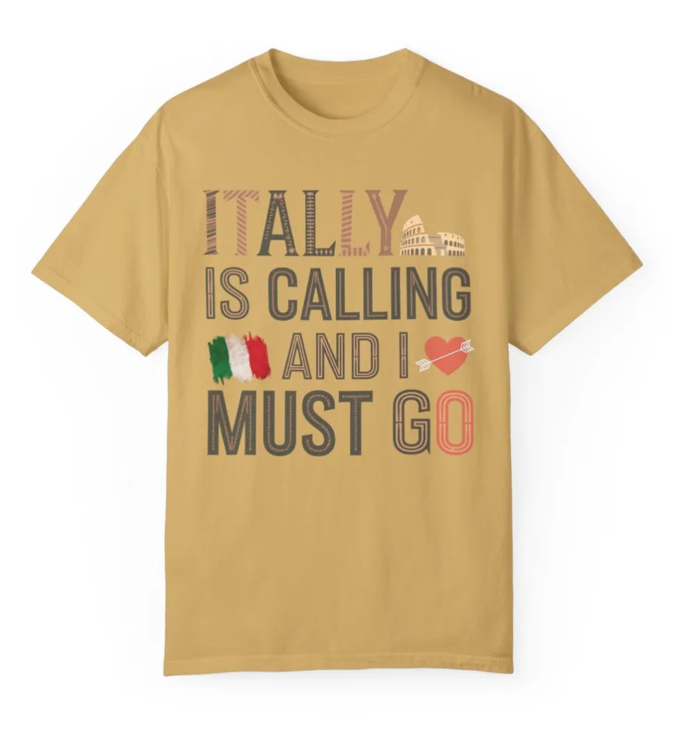 Italy is Calling and I Must Go Comfort Colors Shirt