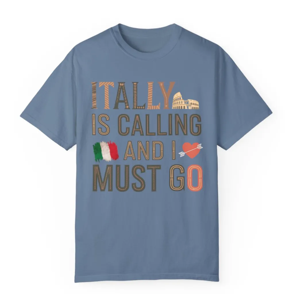 Italy is Calling and I Must Go Comfort Colors Shirt