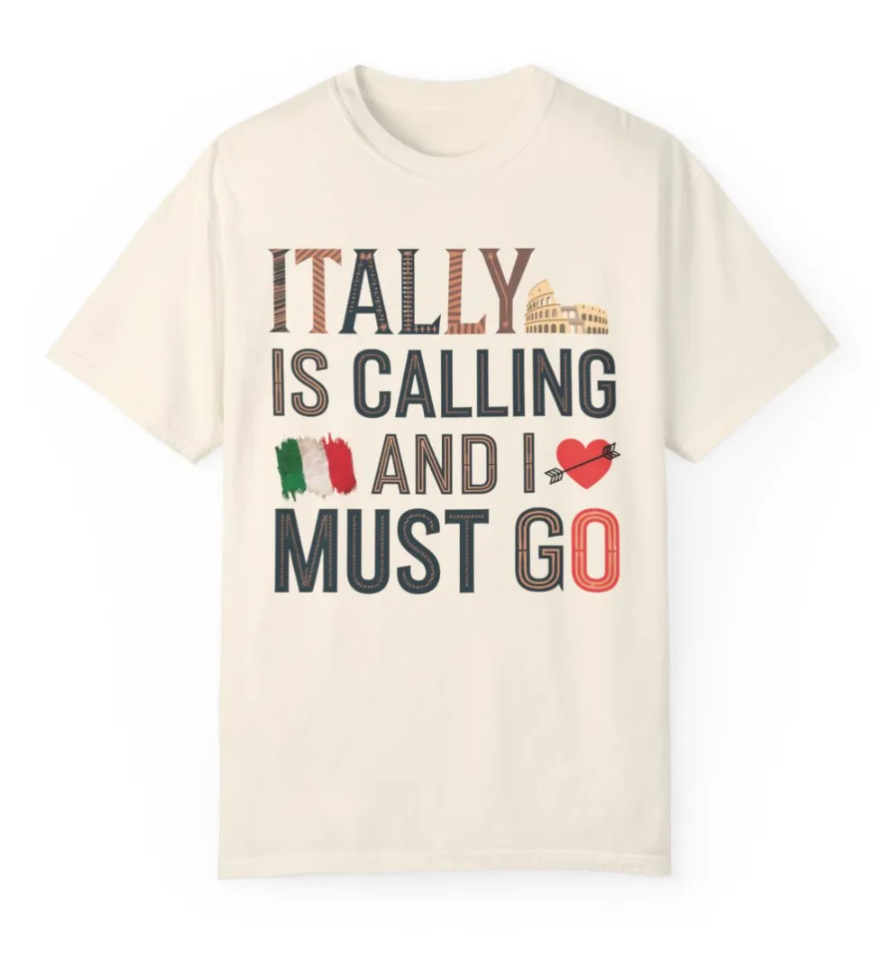 Italy is Calling and I Must Go Comfort Colors Shirt